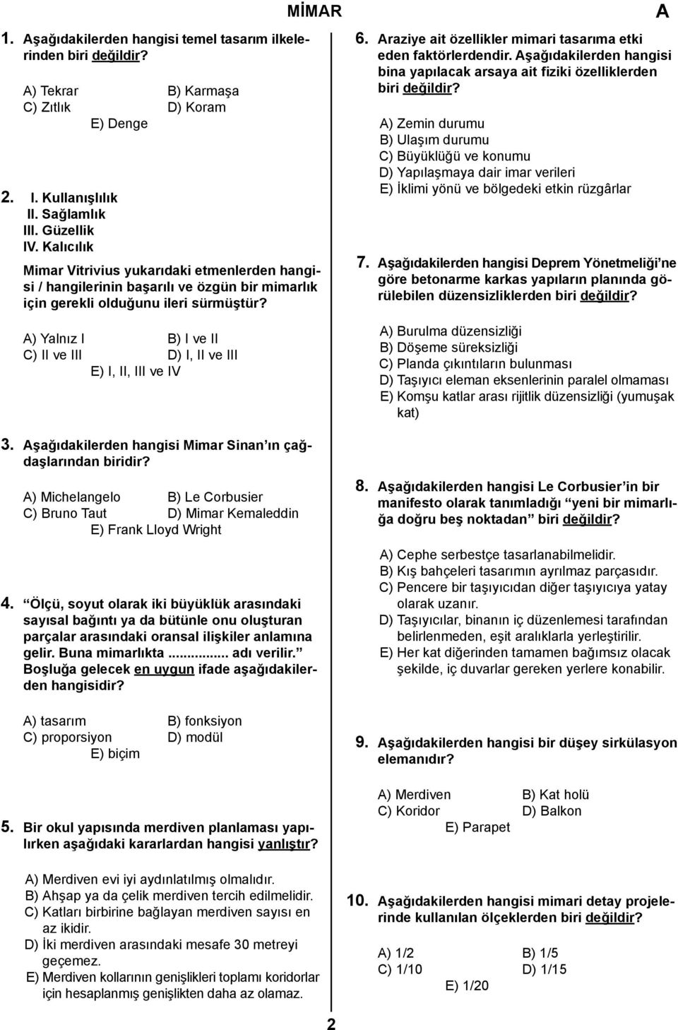 ) Yalnız I B) I ve II C) II ve III D) I, II ve III E) I, II, III ve IV 3. şağıdakilerden hangisi Mimar Sinan ın çağdaşlarından biridir?