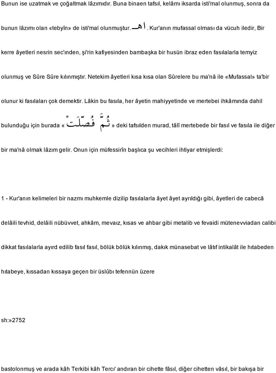 Netekim âyetleri kısa kısa olan Sûrelere bu ma'nâ ile «Mufassal» ta'bir olunur ki fasılaları çok demektir.