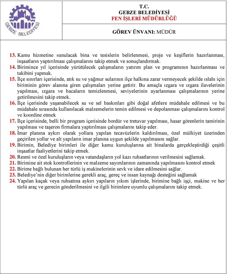 Ġlçe sınırları içerisinde, atık su ve yağmur sularının ilçe halkına zarar vermeyecek Ģekilde ıslahı için biriminin görev alanına giren çalıģmaları yerine getirir.