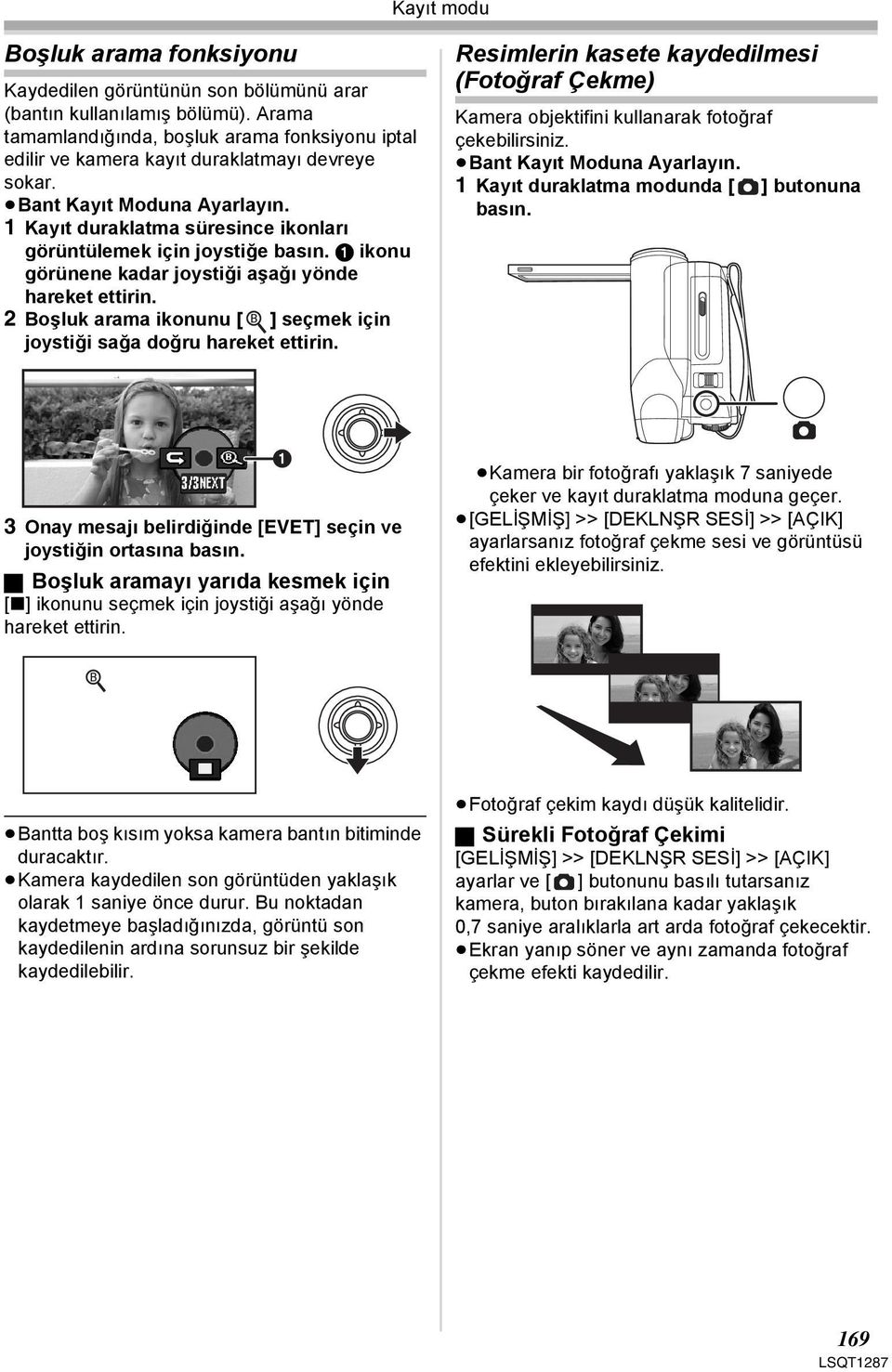 1 Kayıt duraklatma süresince ikonları görüntülemek için joystiğe basın. 1 ikonu görünene kadar joystiği aşağı yönde hareket ettirin.