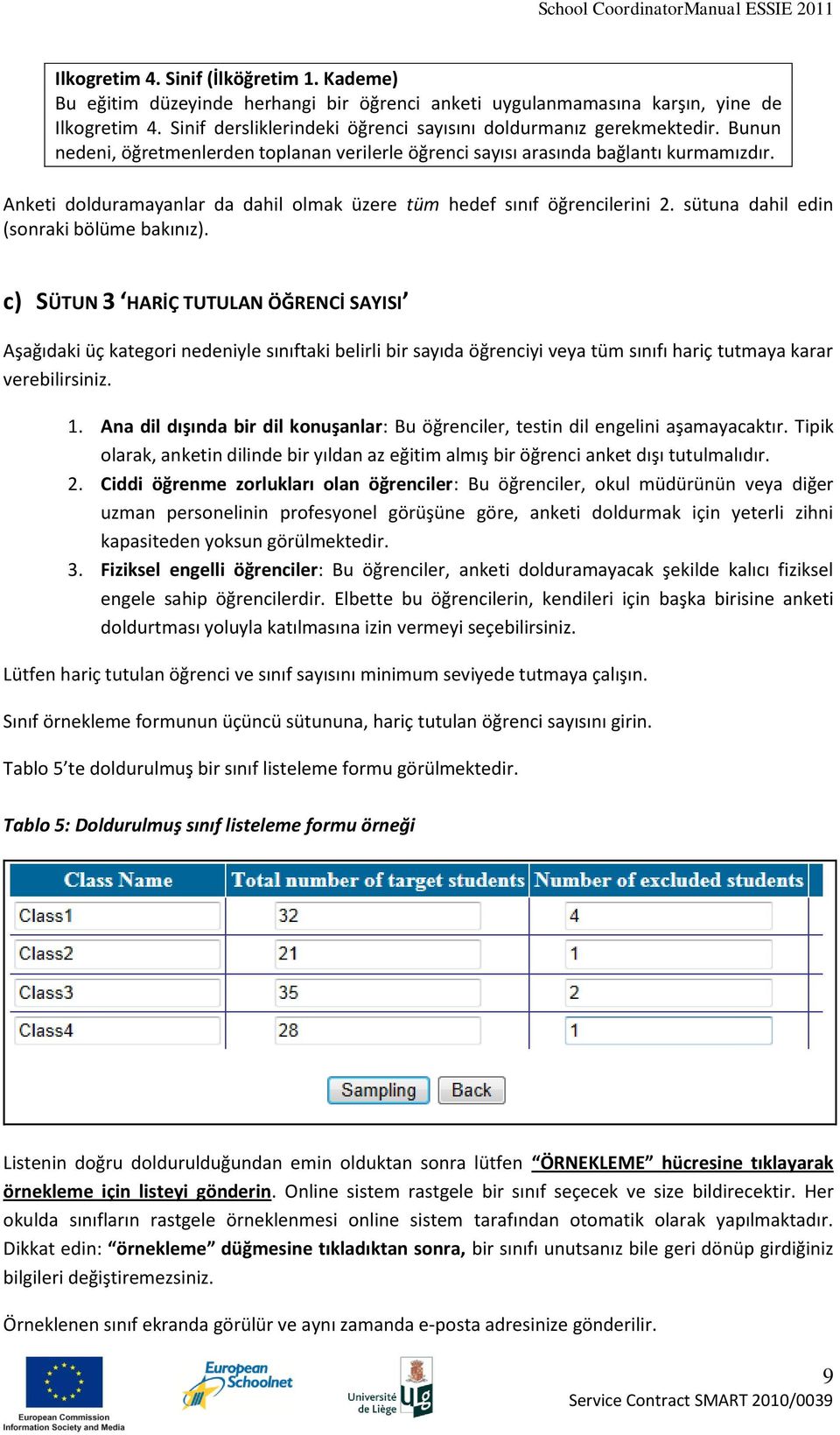 Anketi dolduramayanlar da dahil olmak üzere tüm hedef sınıf öğrencilerini 2. sütuna dahil edin (sonraki bölüme bakınız).