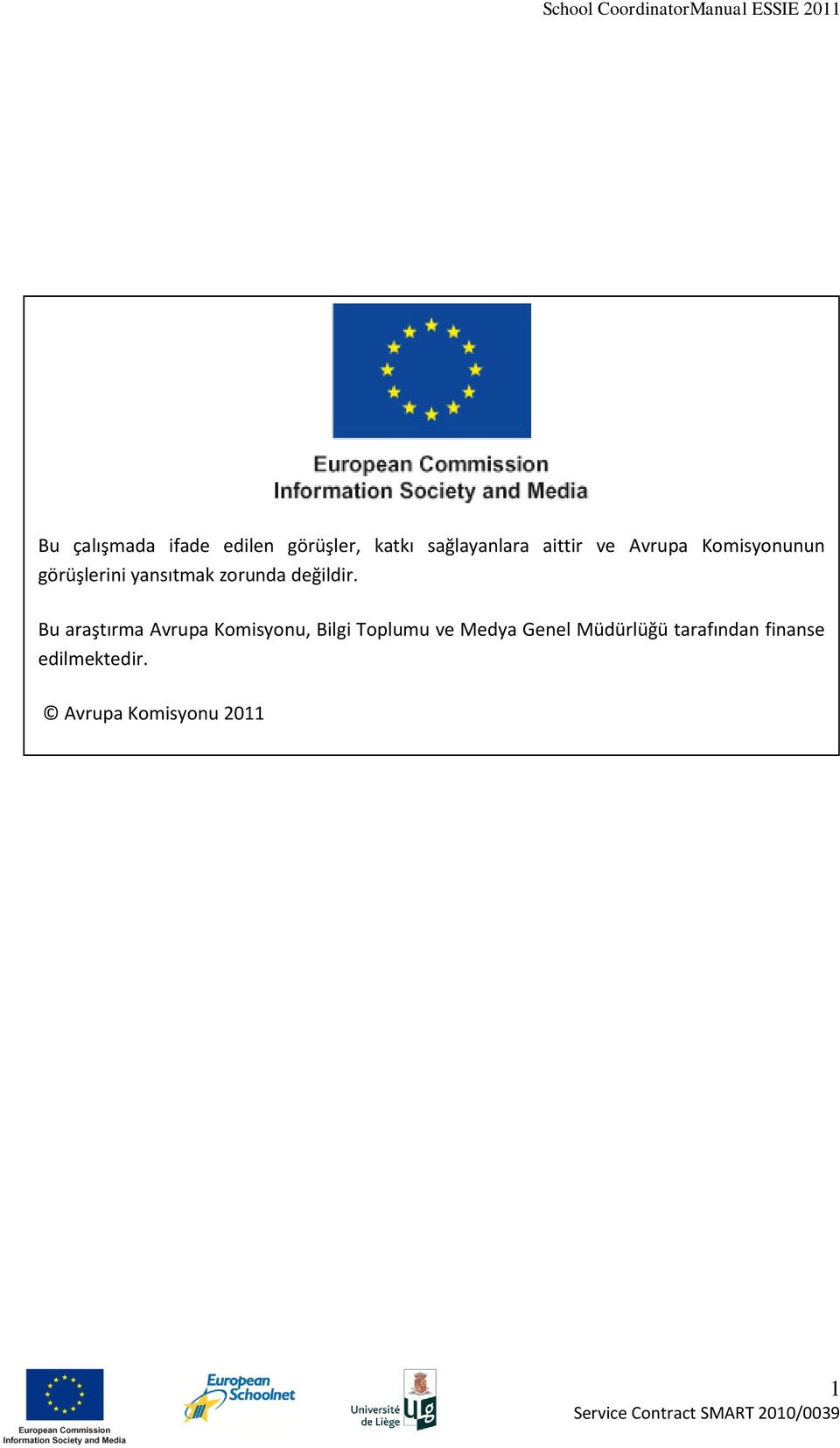 Bu araştırma Avrupa Komisyonu, Bilgi Toplumu ve Medya Genel