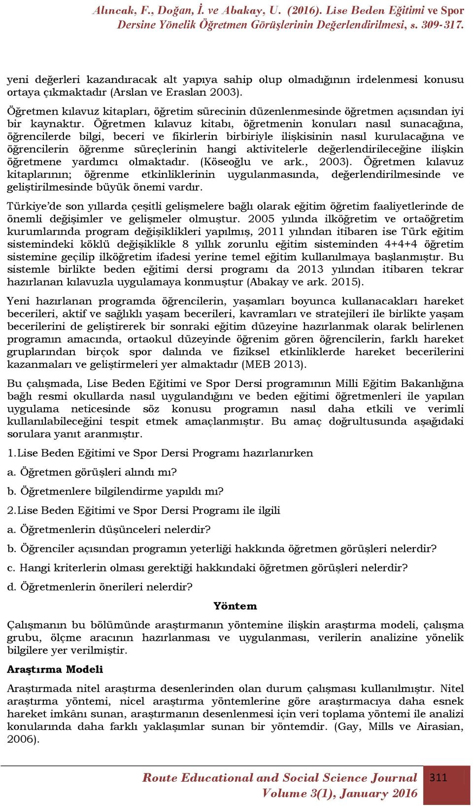 Öğretmen kılavuz kitabı, öğretmenin konuları nasıl sunacağına, öğrencilerde bilgi, beceri ve fikirlerin birbiriyle iliģkisinin nasıl kurulacağına ve öğrencilerin öğrenme süreçlerinin hangi