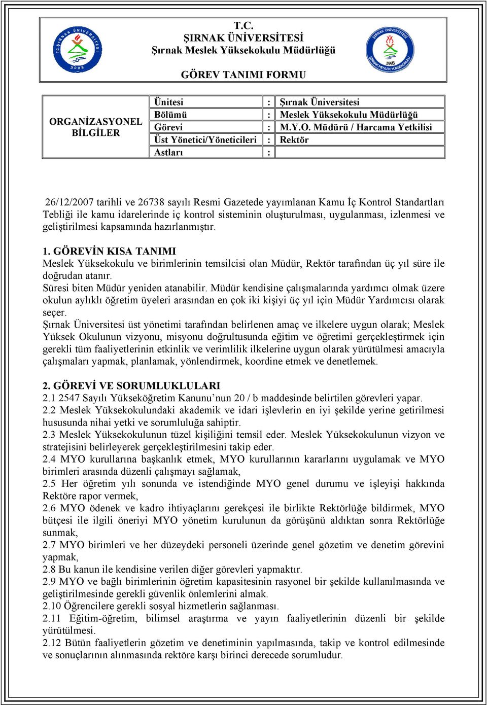 izlenmesi ve geliştirilmesi kapsamında hazırlanmıştır. Meslek Yüksekokulu ve birimlerinin temsilcisi olan, Rektör tarafından üç yıl süre ile doğrudan atanır. Süresi biten yeniden atanabilir.