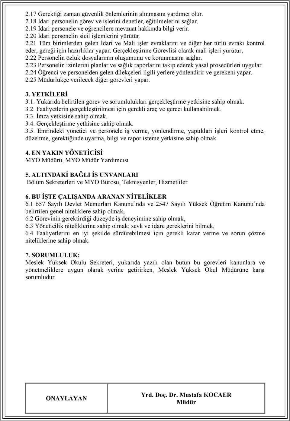 Gerçekleştirme Görevlisi olarak mali işleri yürütür, 2.22 Personelin özlük dosyalarının oluşumunu ve korunmasını sağlar. 2.23 Personelin izinlerini planlar ve sağlık raporlarını takip ederek yasal prosedürleri uygular.