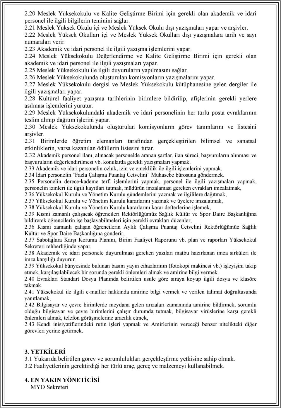 2.24 Meslek Yüksekokulu Değerlendirme ve Kalite Geliştirme Birimi için gerekli olan akademik ve idari personel ile ilgili yazışmaları yapar. 2.