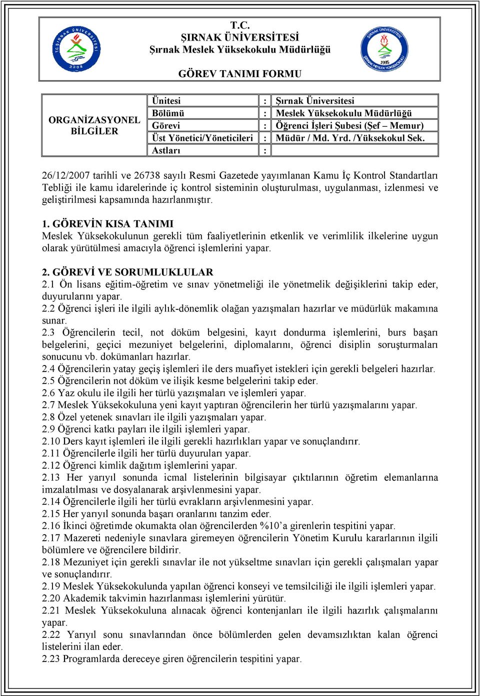 kapsamında hazırlanmıştır. Meslek Yüksekokulunun gerekli tüm faaliyetlerininn etkenlik ve verimlilik ilkelerine uygun olarak yürütülmesi amacıyla öğrenci işlemlerini yapar. 2. İ VE SORUMLUKLULAR 2.