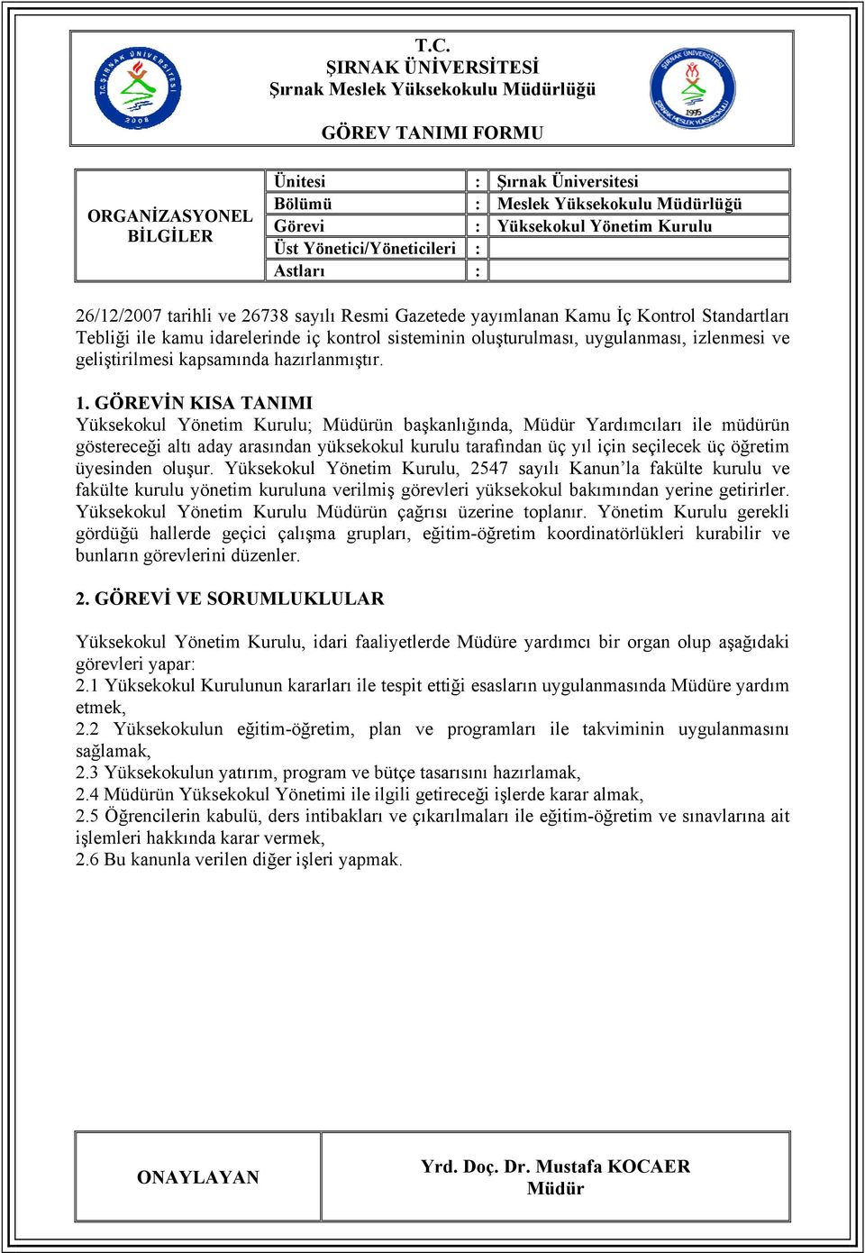 Yüksekokul Yönetim Kurulu; ün başkanlığında, Yardımcıları ile müdürün göstereceği altı aday arasındann yüksekokul kurulu tarafından üç yıl için seçilecek üç öğretim üyesinden oluşur.