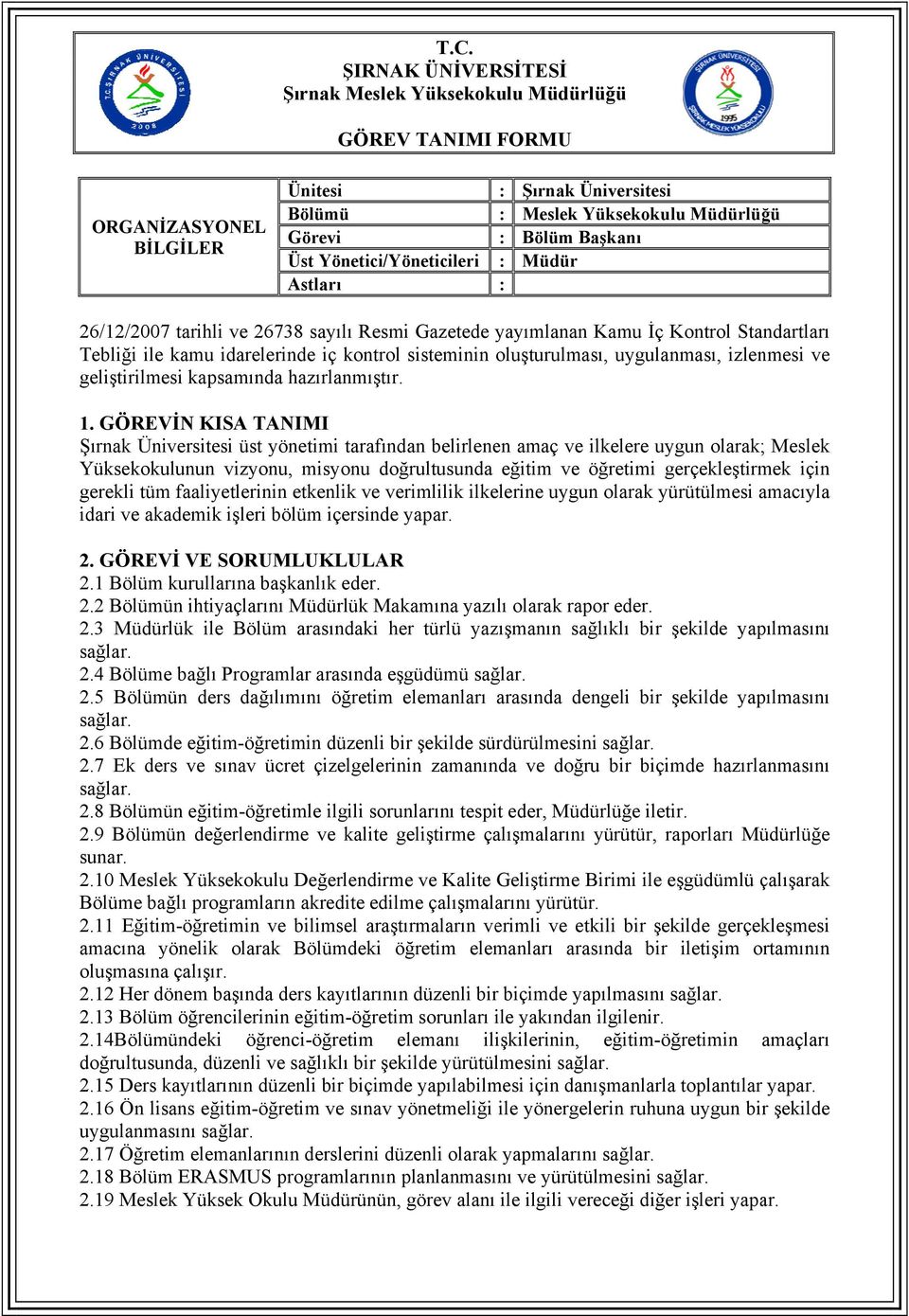 Şırnak Üniversitesii üst yönetimi tarafından belirlenen amaç ve ilkelere uygun olarak; Meslek Yüksekokulunun vizyonu, misyonu doğrultusunda eğitim ve öğretimi gerçekleştirmek için gerekli tüm