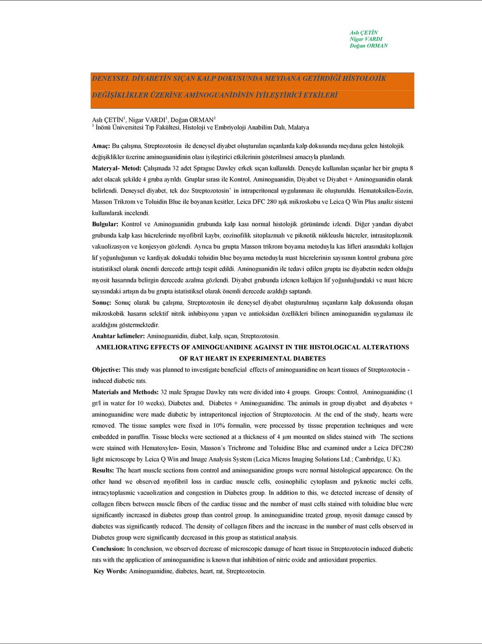 histolojik değişiklikler üzerine aminoguanidinin olası iyileştirici etkilerinin gösterilmesi amacıyla planlandı. Materyal- Metod: Çalışmada 32 adet Sprague Dawley erkek sıçan kullanıldı.