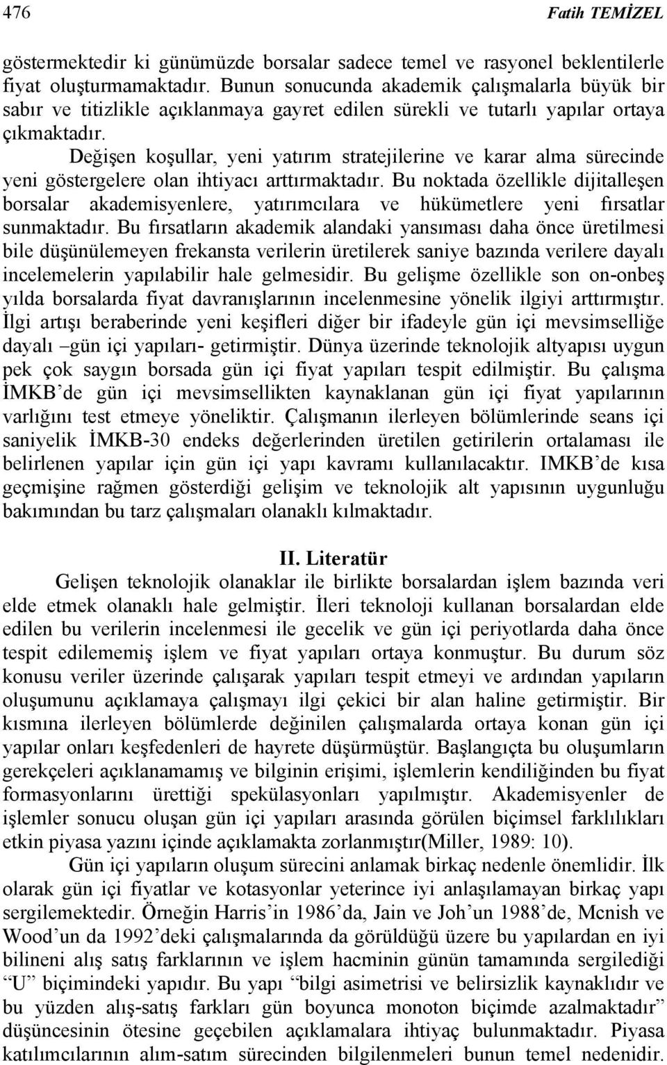 Değişen koşullar, yeni yatırım stratejilerine ve karar alma sürecinde yeni göstergelere olan ihtiyacı arttırmaktadır.