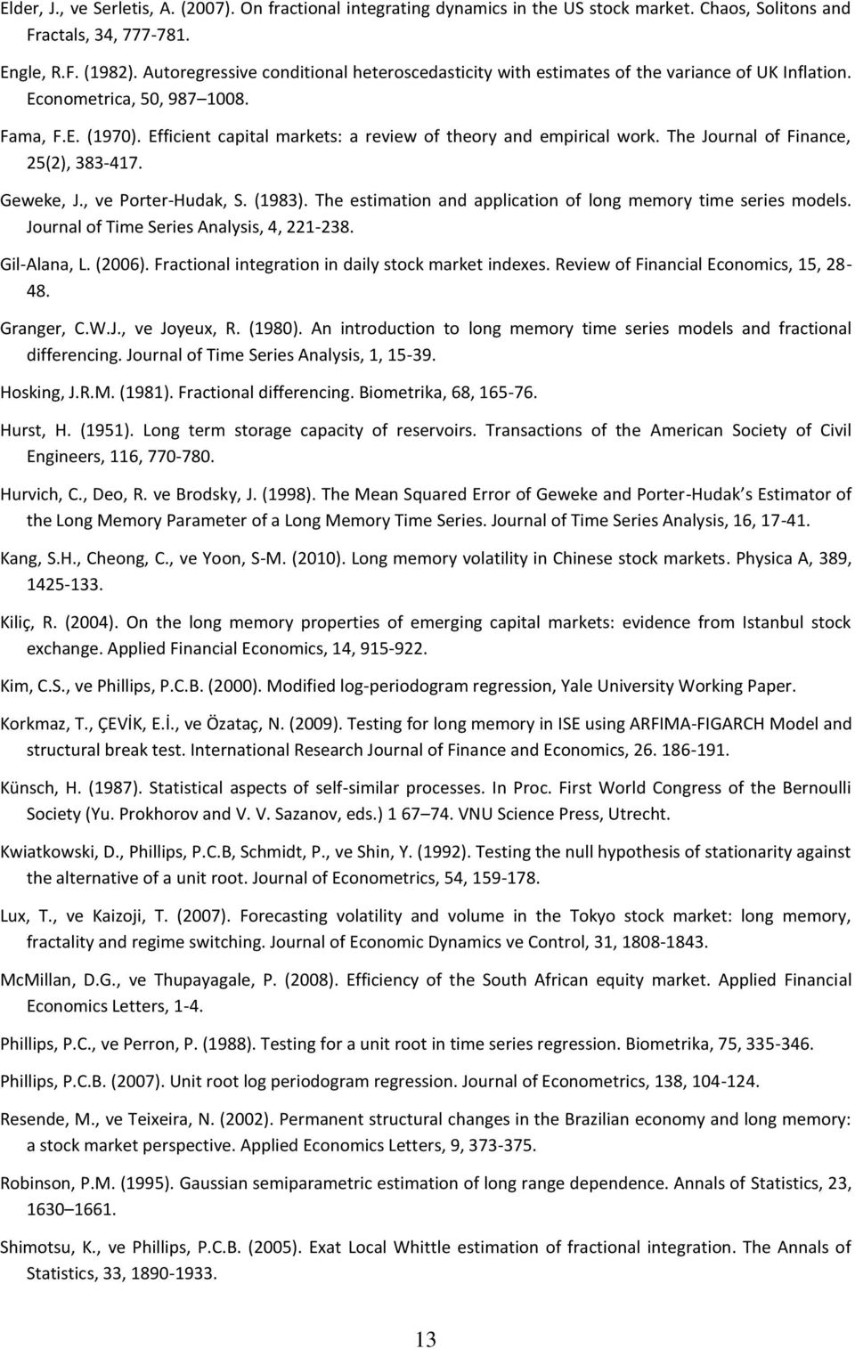 Efficient capital arkets: a review of theory and epirical work. The Journal of Finance, 5(), 383-417. Geweke, J., ve Porter-Hudak, S. (1983).