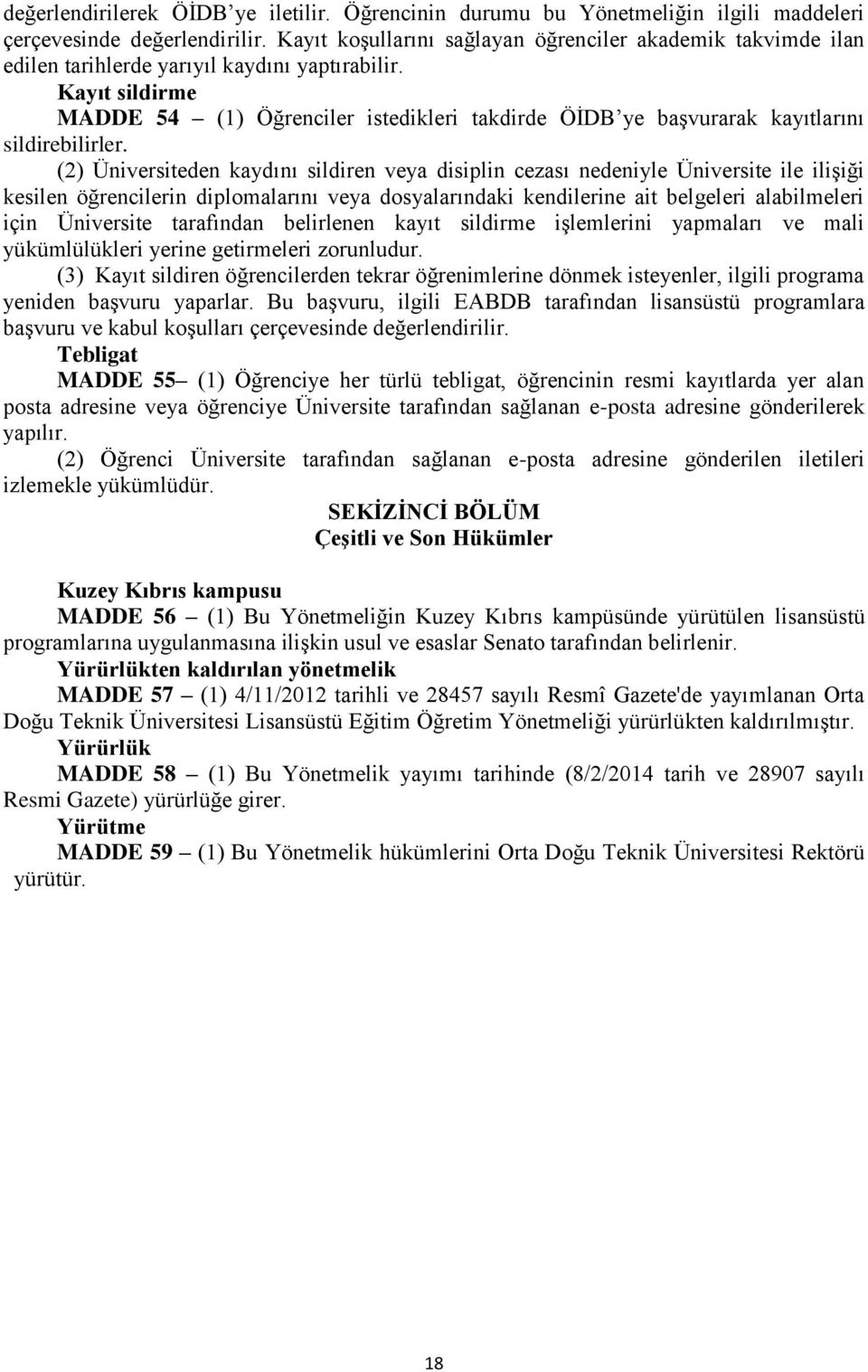 Kayıt sildirme MADDE 54 (1) Öğrenciler istedikleri takdirde ÖİDB ye başvurarak kayıtlarını sildirebilirler.