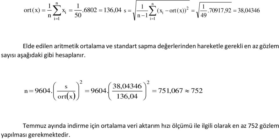 değerlerinden hareketle gerekli en az gözlem sayısı aşağıdaki gibi hesaplanır. s n 9604.