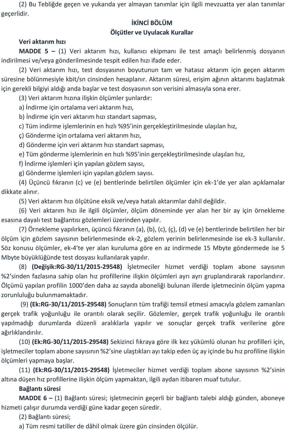 hızı ifade eder. (2) Veri aktarım hızı, test dosyasının boyutunun tam ve hatasız aktarım için geçen aktarım süresine bölünmesiyle kbit/sn cinsinden hesaplanır.