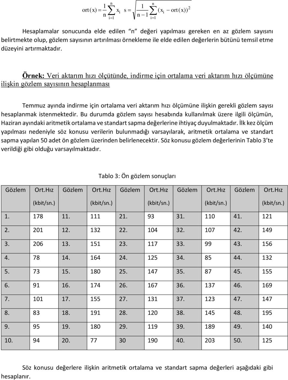 n i1 2 Örnek: Veri aktarım hızı ölçütünde, indirme için ortalama veri aktarım hızı ölçümüne ilişkin gözlem sayısının hesaplanması Temmuz ayında indirme için ortalama veri aktarım hızı ölçümüne