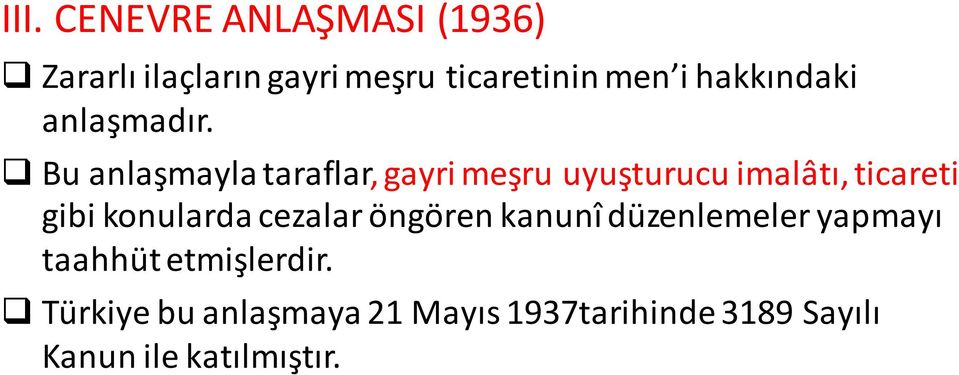 Bu anlaşmayla taraflar, gayri meşru uyuşturucu imalâtı, ticareti gibi konularda