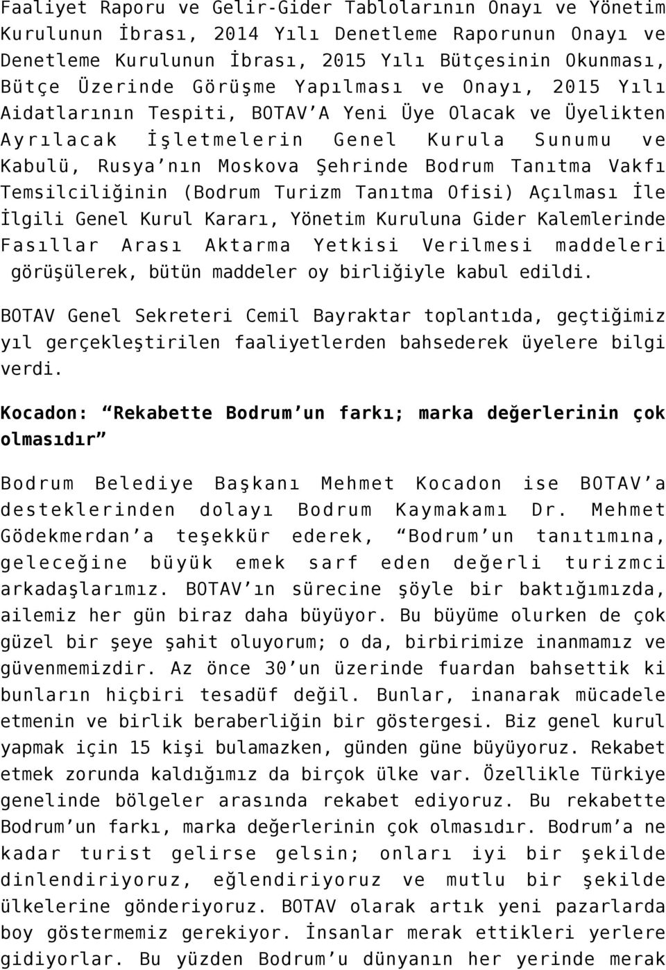 Temsilciliğinin (Bodrum Turizm Tanıtma Ofisi) Açılması İle İlgili Genel Kurul Kararı, Yönetim Kuruluna Gider Kalemlerinde Fasıllar Arası Aktarma Yetkisi Verilmesi maddeleri görüşülerek, bütün