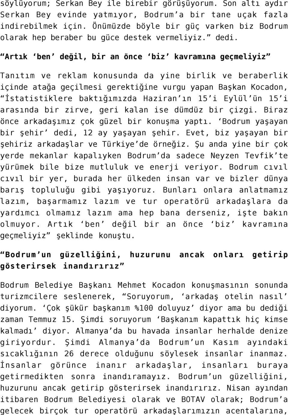 Artık ben değil, bir an önce biz kavramına geçmeliyiz Tanıtım ve reklam konusunda da yine birlik ve beraberlik içinde atağa geçilmesi gerektiğine vurgu yapan Başkan Kocadon, İstatistiklere