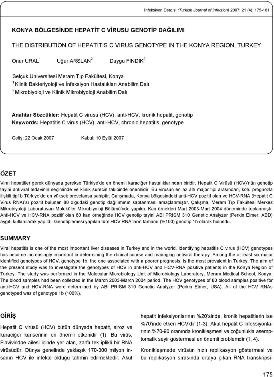 Anabilim Dalı Anahtar Sözcükler: Hepatit C virusu (HCV), anti-hcv, kronik hepatit, genotip Keywords: Hepatitis C virus (HCV), anti-hcv, chronic hepatitis, genotype Geliş: 22 Ocak 2007 Kabul: 10 Eylül