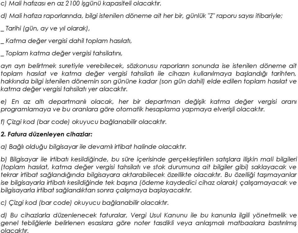 değer vergisi tahsilatını, ayrı ayrı belirtmek suretiyle verebilecek, sözkonusu raporların sonunda ise istenilen döneme ait toplam hasılat ve katma değer vergisi tahsilatı ile cihazın kullanılmaya