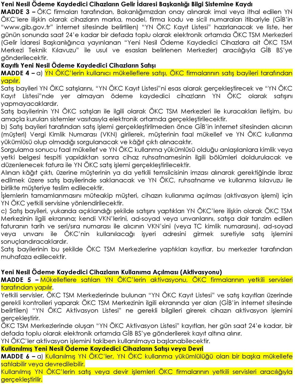 tr internet sitesinde belirtilen) YN ÖKC Kayıt Listesi hazırlanacak ve liste, her günün sonunda saat 24 e kadar bir defada toplu olarak elektronik ortamda ÖKC TSM Merkezleri (Gelir İdaresi