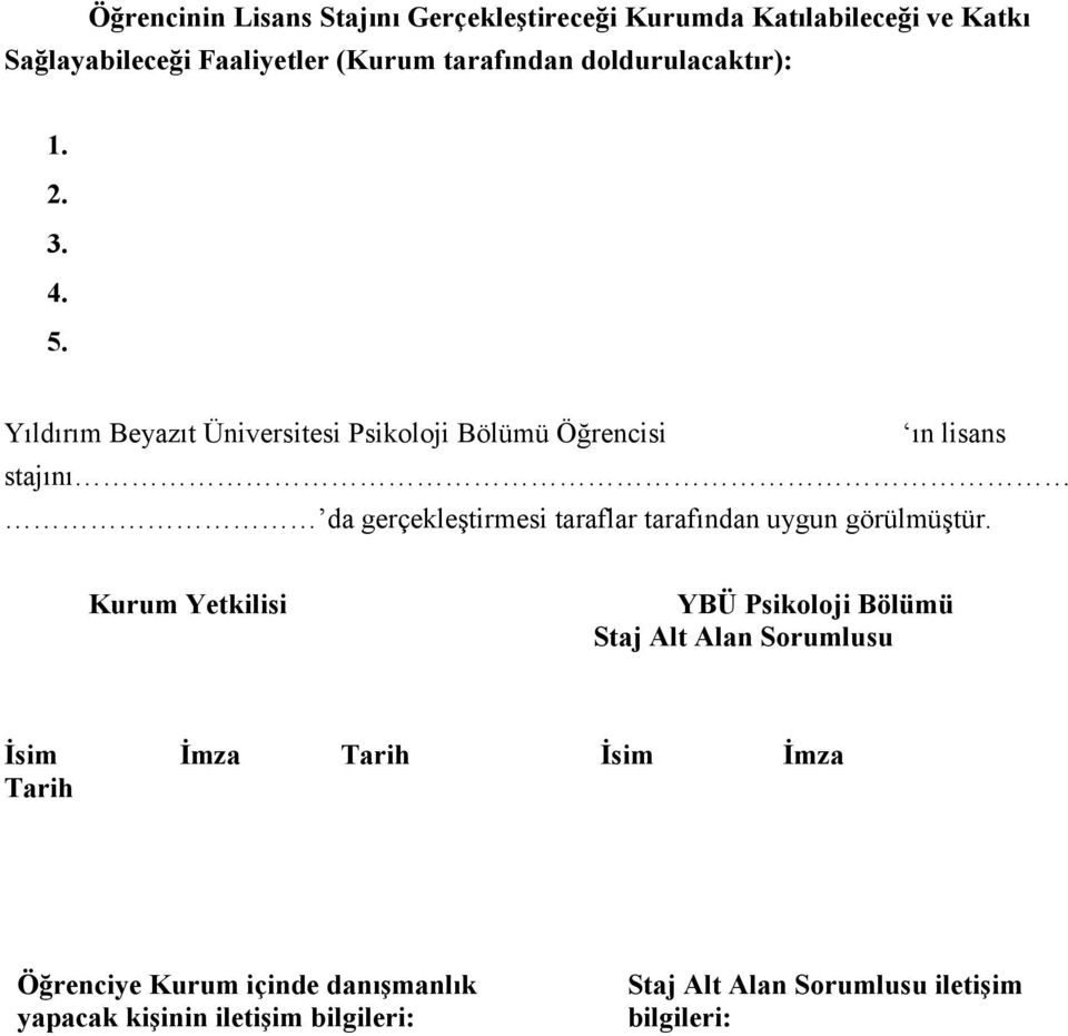 Yıldırım Beyazıt Üniversitesi Psikoloji Bölümü Öğrencisi ın lisans stajını da gerçekleştirmesi taraflar tarafından uygun