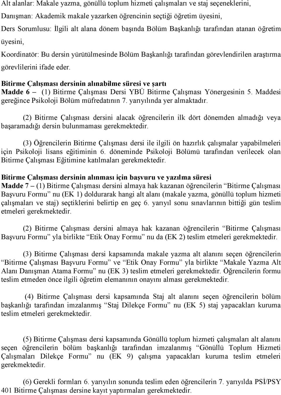 Bitirme Çalışması dersinin alınabilme süresi ve şartı Madde 6 (1) Bitirme Çalışması Dersi YBÜ Bitirme Çalışması Yönergesinin 5. Maddesi gereğince Psikoloji Bölüm müfredatının 7.