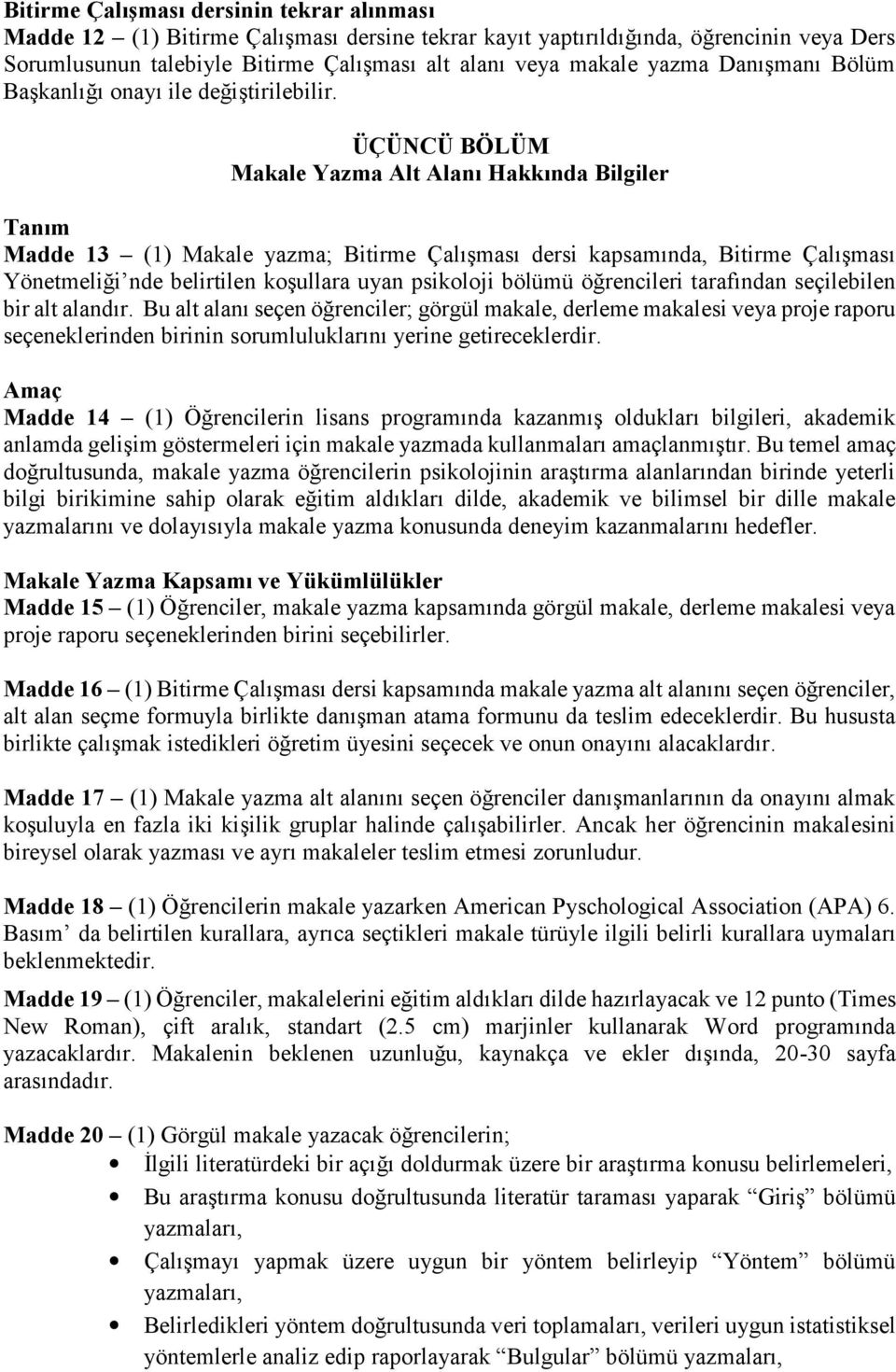 ÜÇÜNCÜ BÖLÜM Makale Yazma Alt Alanı Hakkında Bilgiler Tanım Madde 13 (1) Makale yazma; Bitirme Çalışması dersi kapsamında, Bitirme Çalışması Yönetmeliği nde belirtilen koşullara uyan psikoloji bölümü