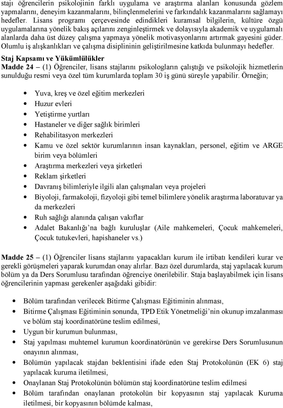 çalışma yapmaya yönelik motivasyonlarını artırmak gayesini güder. Olumlu iş alışkanlıkları ve çalışma disiplininin geliştirilmesine katkıda bulunmayı hedefler.