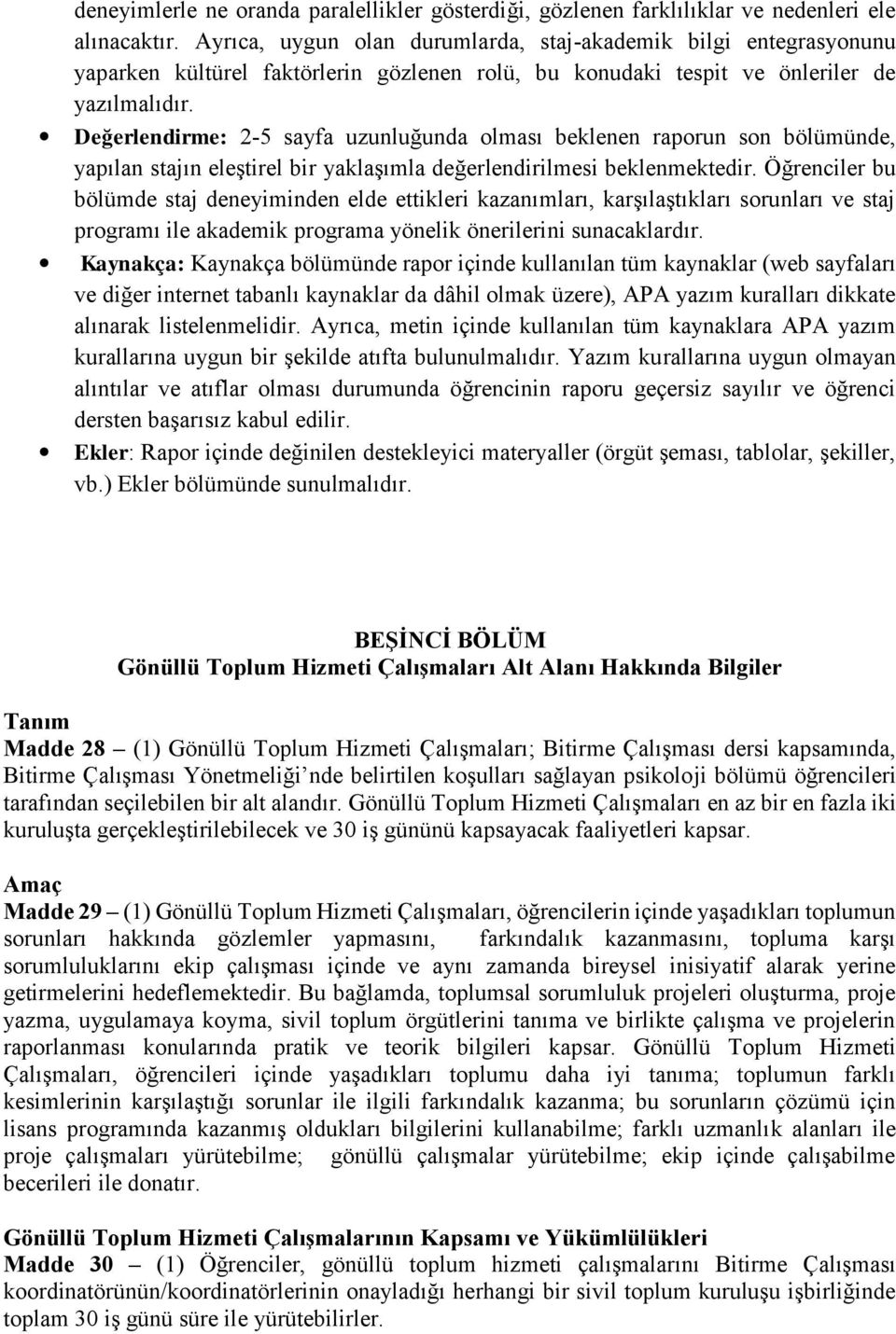 Değerlendirme: 2-5 sayfa uzunluğunda olması beklenen raporun son bölümünde, yapılan stajın eleştirel bir yaklaşımla değerlendirilmesi beklenmektedir.