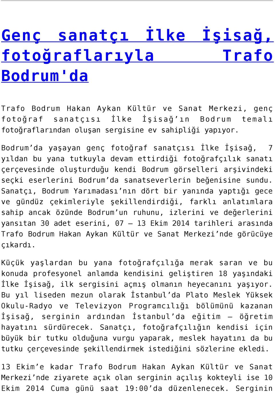 Bodrum da yaşayan genç fotoğraf sanatçısı İlke İşisağ, 7 yıldan bu yana tutkuyla devam ettirdiği fotoğrafçılık sanatı çerçevesinde oluşturduğu kendi Bodrum görselleri arşivindeki seçki eserlerini