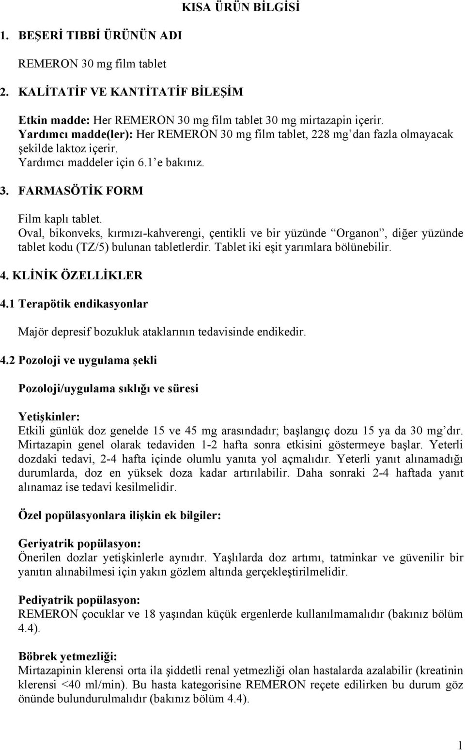 Oval, bikonveks, kırmızı-kahverengi, çentikli ve bir yüzünde Organon, diğer yüzünde tablet kodu (TZ/5) bulunan tabletlerdir. Tablet iki eşit yarımlara bölünebilir. 4. KLİNİK ÖZELLİKLER 4.