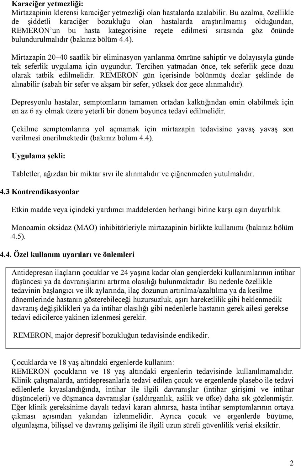 4.4). Mirtazapin 20 40 saatlik bir eliminasyon yarılanma ömrüne sahiptir ve dolayısıyla günde tek seferlik uygulama için uygundur.