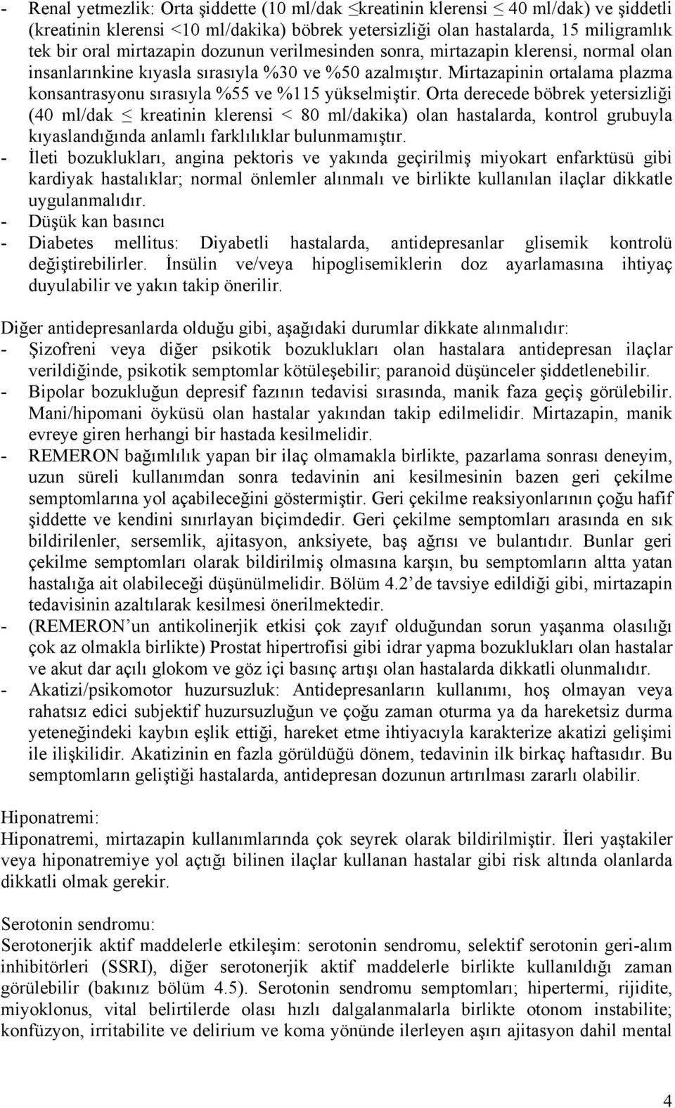 Orta derecede böbrek yetersizliği (40 ml/dak kreatinin klerensi < 80 ml/dakika) olan hastalarda, kontrol grubuyla kıyaslandığında anlamlı farklılıklar bulunmamıştır.