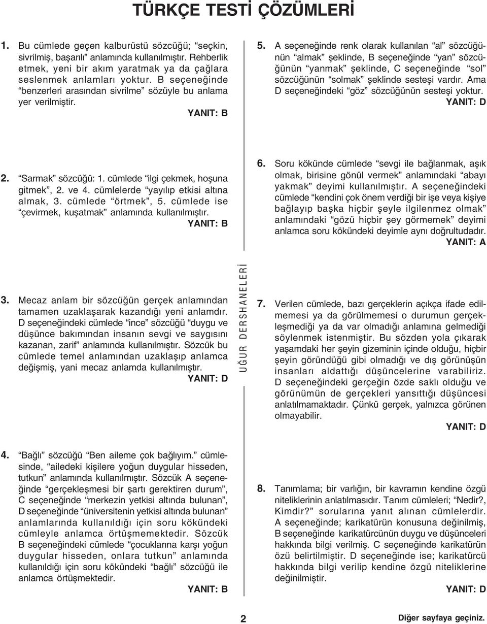 A seçeneðinde renk olarak kullanlan al sözcüðünün almak þeklinde, B seçeneðinde yan sözcüðünün yanmak þeklinde, C seçeneðinde sol sözcüðünün solmak þeklinde sesteþi vardr.