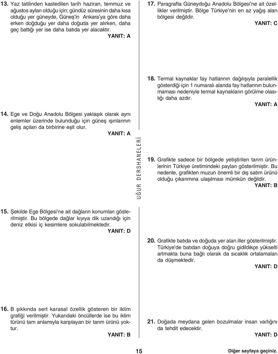 Termal kaynaklar fay hatlarnn daðlþyla paralellik gösterdiði için 1 numaral alanda fay hatlarnn bulunmamas nedeniyle termal kaynaklarn görülme olaslð daha azdr. 14.