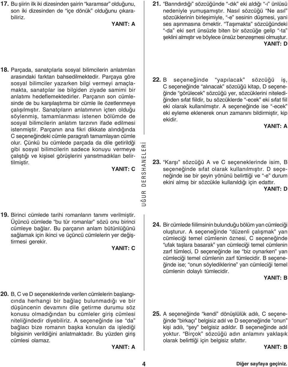 Taþmakta sözcüðündeki -da eki sert ünsüzle biten bir sözcüðe gelip -ta þeklini almþtr ve böylece ünsüz benzeþmesi olmuþtur. 18.