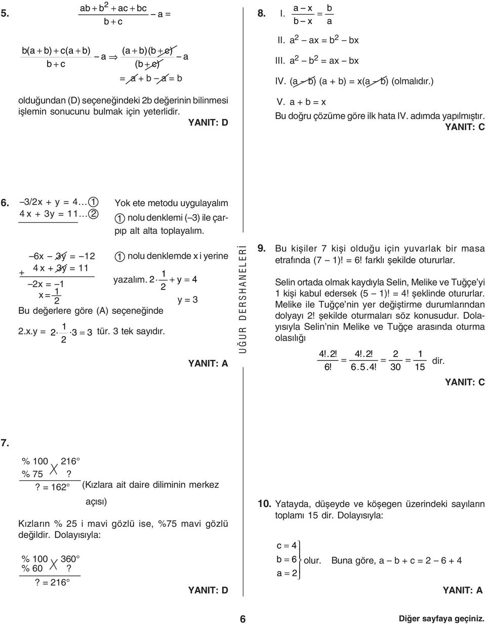 .. 1 nolu denklemi ( 3) ile çarpp alt alta toplayalm. 6x 3y 1 1 nolu denklemde x i yerine + 4 x + 3y 11 1 yazalm.. x 1 + y 4 x 1 y 3 Bu deðerlere göre (A) seçeneðinde 1.x.y..3 3 tür. 3 tek saydr. 9.