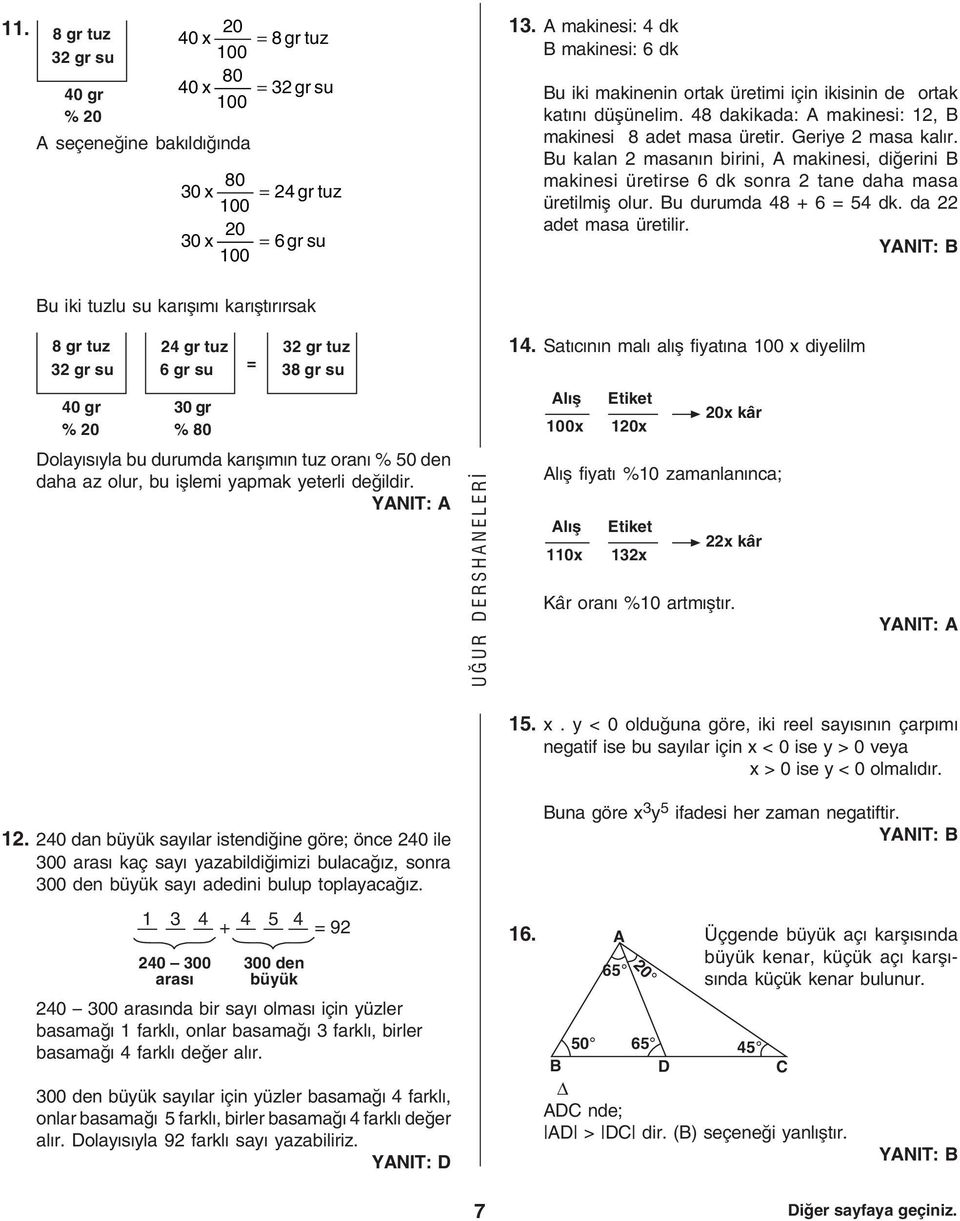 Bu kalan masann birini, A makinesi, diðerini B makinesi üretirse 6 dk sonra tane daha masa üretilmiþ olur. Bu durumda 48 + 6 54 dk. da adet masa üretilir.