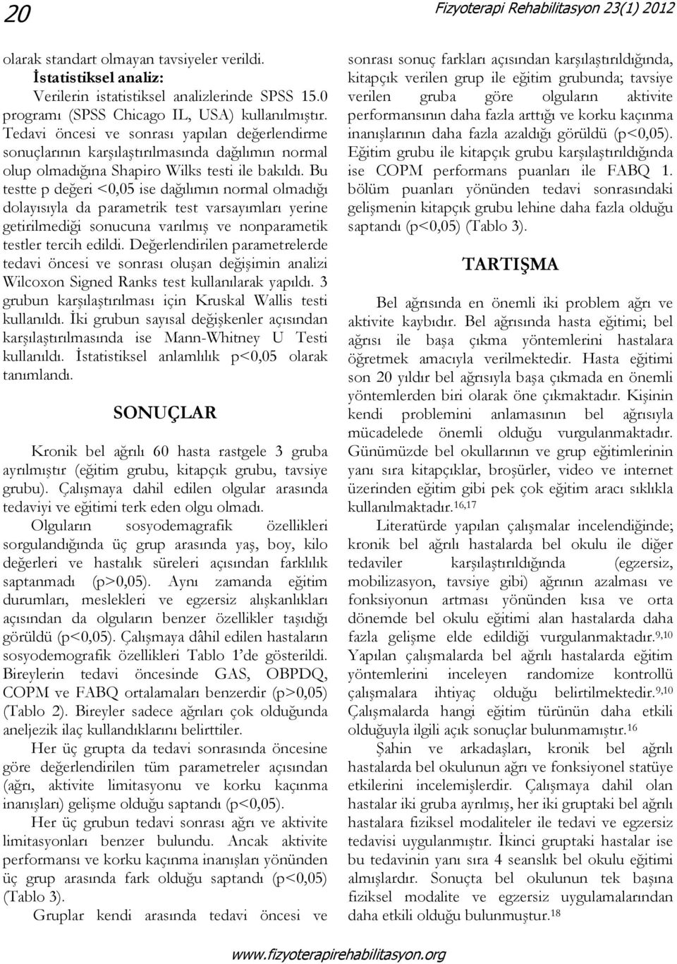 Bu testte p değeri <0,05 ise dağılımın normal olmadığı dolayısıyla da parametrik test varsayımları yerine getirilmediği sonucuna varılmış ve nonparametik testler tercih edildi.