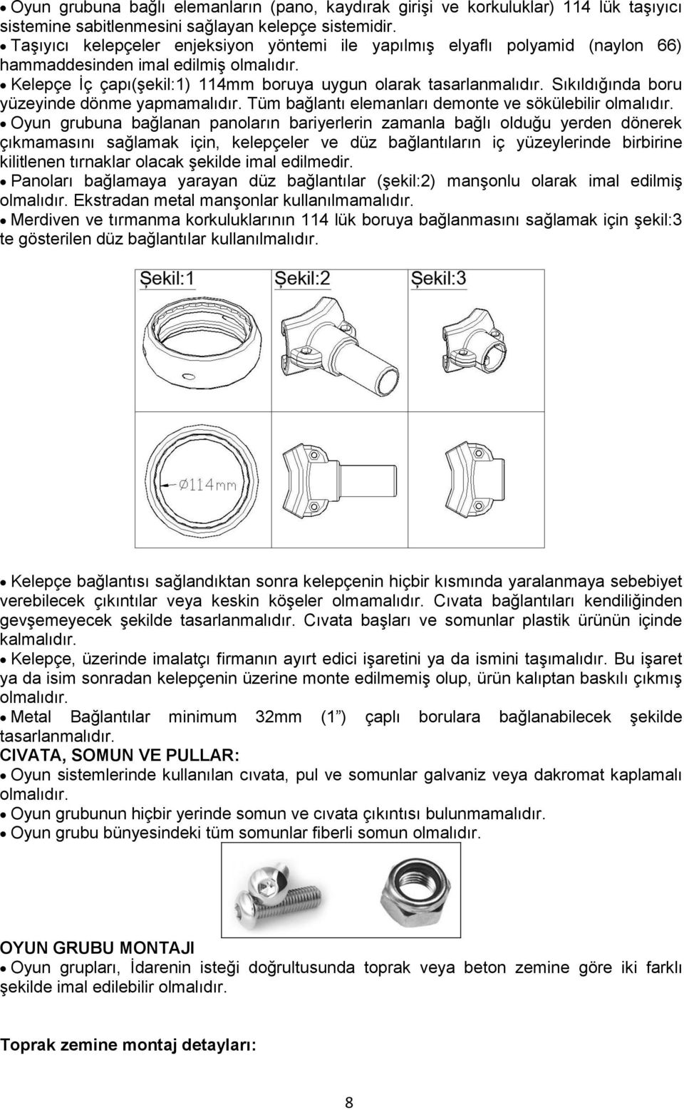 Sıkıldığında boru yüzeyinde dönme yapmamalıdır. Tüm bağlantı elemanları demonte ve sökülebilir olmalıdır.