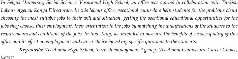 the jobs they choose, their employment, their orientation to the jobs by matching the qualifications of the students to the requirements and conditions of the jobs.