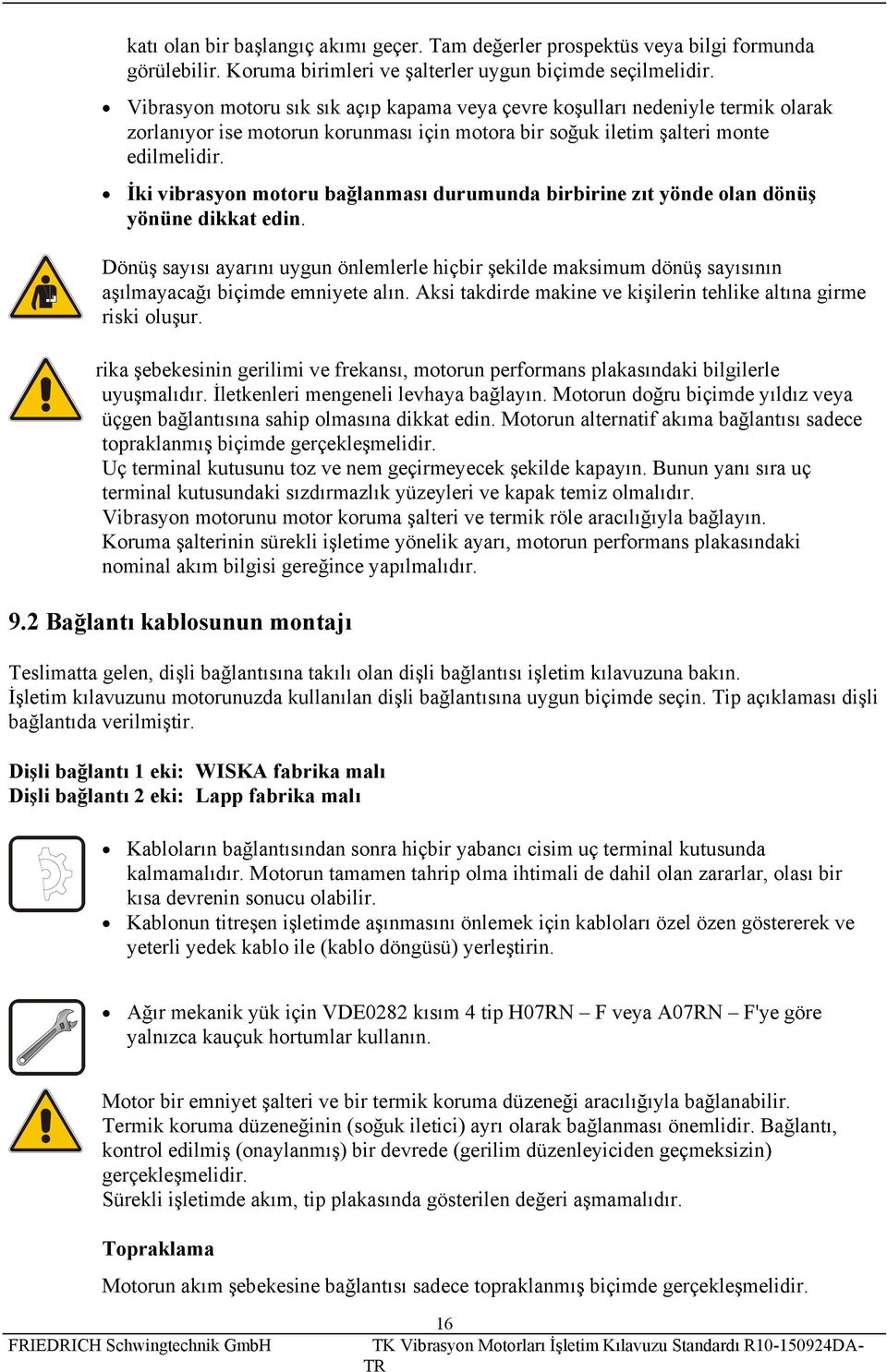 İki vibrasyon motoru bağlanması durumunda birbirine zıt yönde olan dönüş yönüne dikkat edin.