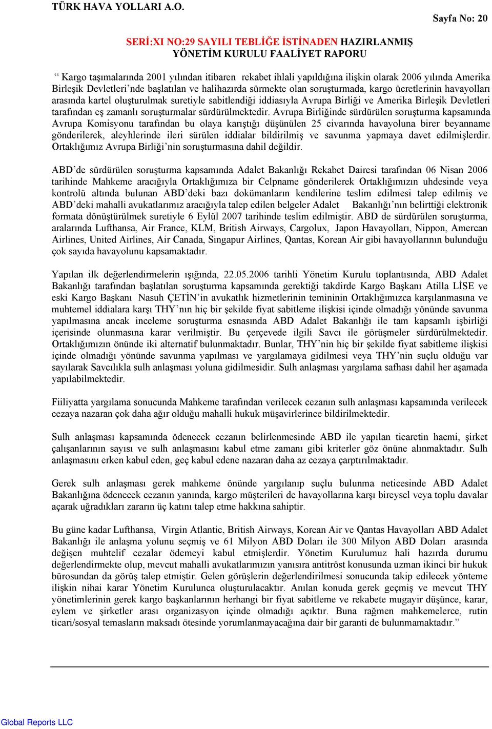 Avrupa Birliğinde sürdürülen soruşturma kapsamında Avrupa Komisyonu tarafından bu olaya karıştığı düşünülen 25 civarında havayoluna birer beyanname gönderilerek, aleyhlerinde ileri sürülen iddialar