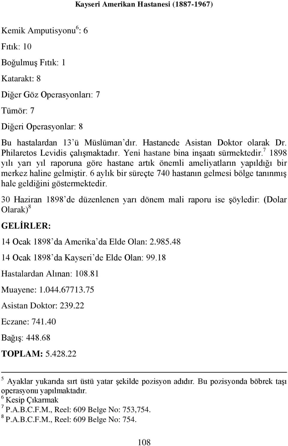 7 1898 yılı yarı yıl raporuna göre hastane artık önemli ameliyatların yapıldığı bir merkez haline gelmiştir. 6 aylık bir süreçte 740 hastanın gelmesi bölge tanınmış hale geldiğini göstermektedir.