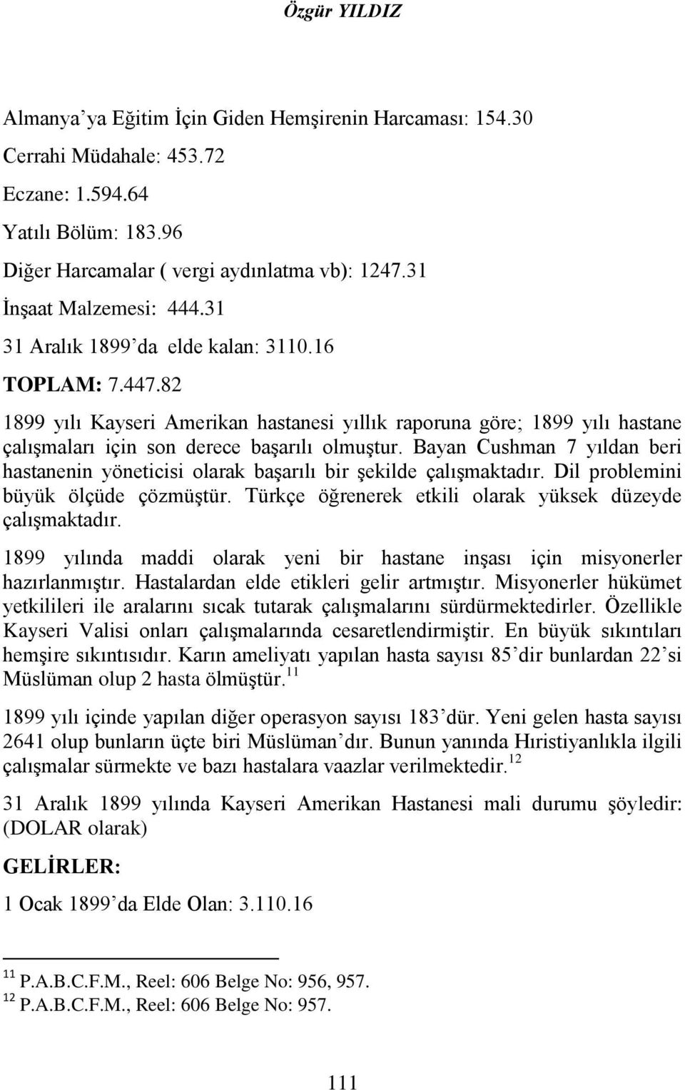 82 1899 yılı Kayseri Amerikan hastanesi yıllık raporuna göre; 1899 yılı hastane çalışmaları için son derece başarılı olmuştur.