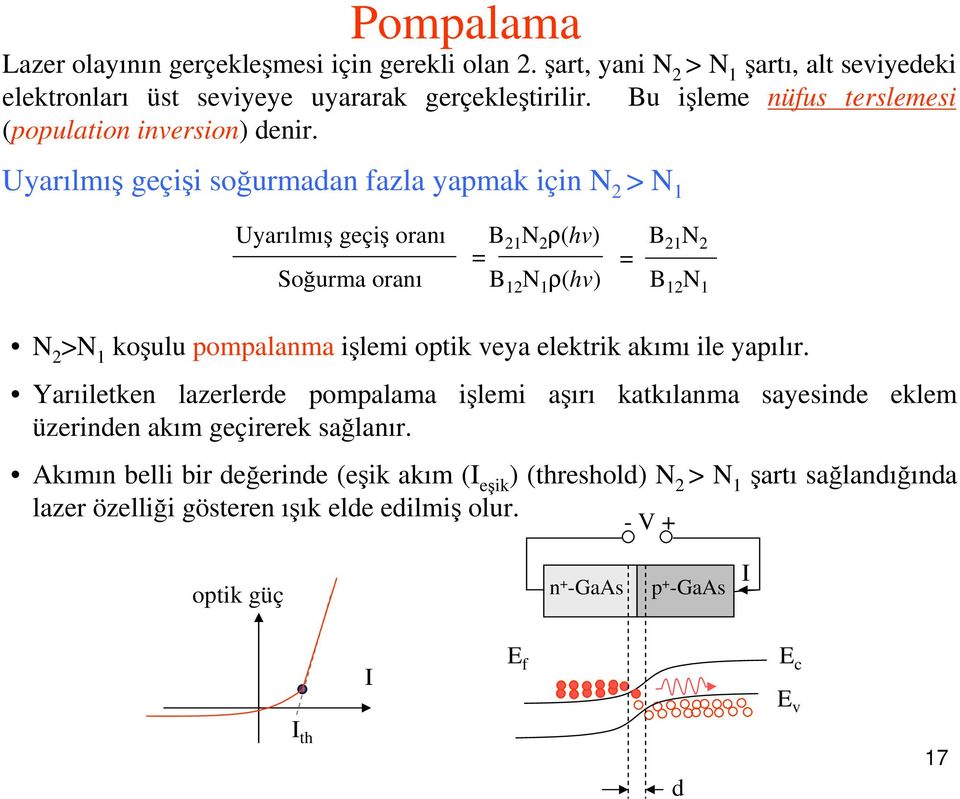 Uarılmış geçişi soğurmadan fazla apmak için N > N 1 Uarılmış geçiş oranı B 1 N ρ(hv) B 1 N = = Soğurma oranı B 1 N 1 ρ(hv) B 1 N 1 N >N 1 koşulu pompalanma işlemi optik vea