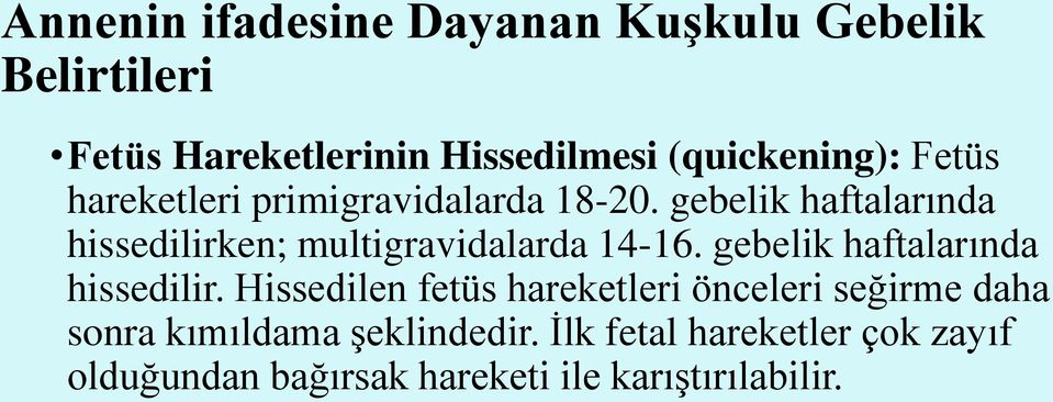 gebelik haftalarında hissedilirken; multigravidalarda 14-16. gebelik haftalarında hissedilir.