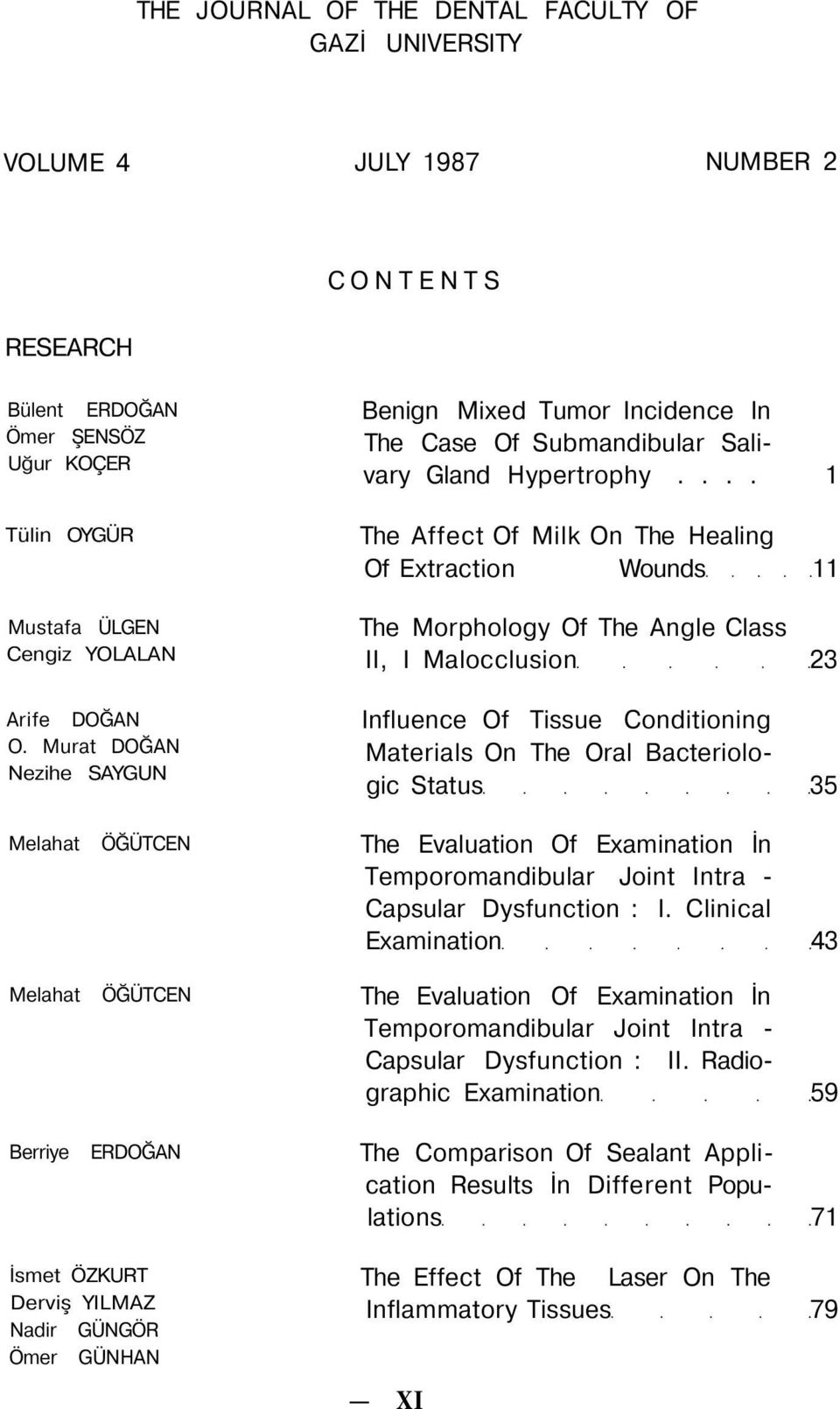 ... 1 The Affect Of Milk On The Healing Of Extraction Wounds 11 The Morphology Of The Angle Class II, I Malocclusion 23 Influence Of Tissue Conditioning Materials On The Oral Bacteriologic Status 35